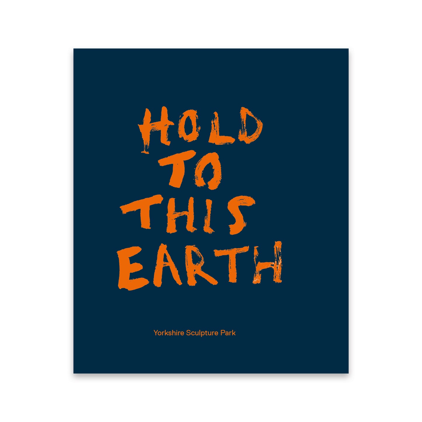 A square exhibition catalogue with a dark navy blue background and large distressed orange text reading “HOLD TO THIS EARTH.” Smaller orange text near the bottom reads “Yorkshire Sculpture Park.