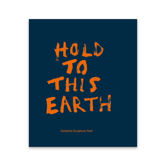 A square exhibition catalogue with a dark navy blue background and large distressed orange text reading “HOLD TO THIS EARTH.” Smaller orange text near the bottom reads “Yorkshire Sculpture Park.