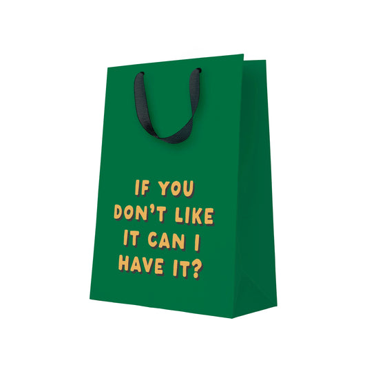 Green gift bag with yellow text on a white background. The text reads 'IF YOU DON'T LIKE IT CAN I HAVE IT?'.