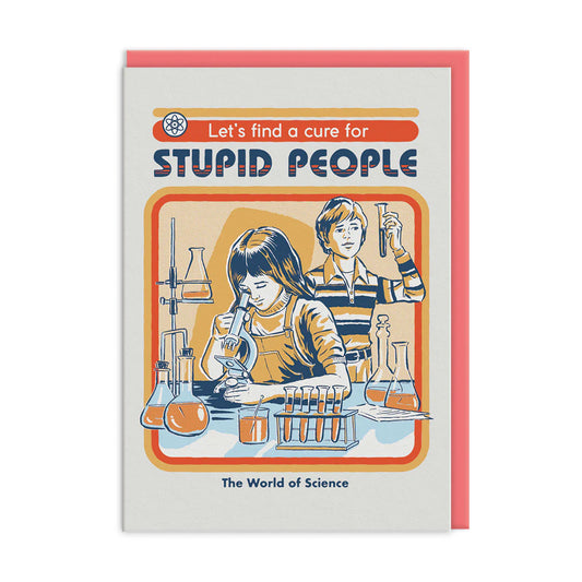 Card with illustration of two scientists in a lab, text 'Let's find a cure for stupid people'.